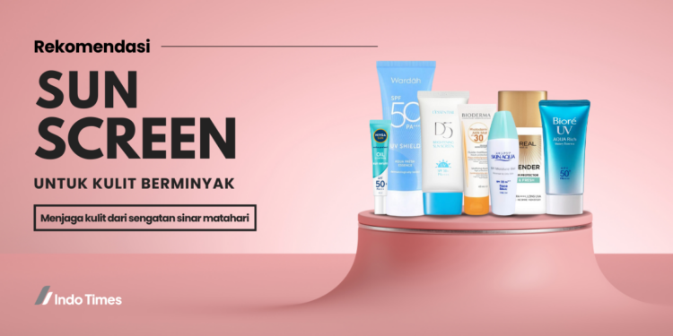 7 Rekomendasi Sunscreen untuk Kulit Berminyak dan Manfaatnya 1 7 Rekomendasi Sunscreen untuk Kulit Berminyak dan Manfaatnya