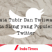 Arti Kata Tubir dan Twitwar, Dua Kata Slang yang Populer di Twitter 5 Arti Kata Tubir dan Twitwar, Dua Kata Slang yang Populer di Twitter