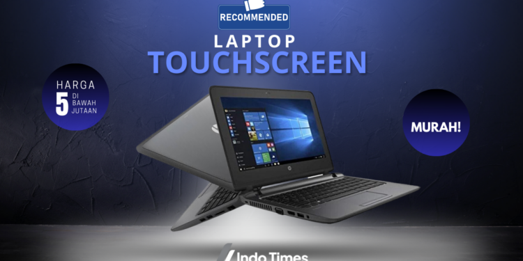 Ini Dia 10 Rekomendasi Laptop Touchscreen Murah Dibawah 5 Juta, Cocok untuk Pelajar dan Mahasiswa