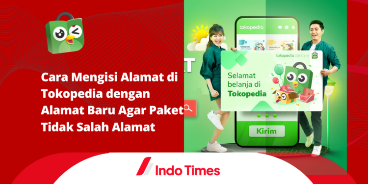 Cara Mengisi Alamat di Tokopedia dengan Alamat Baru Agar Paket Tidak Salah Alamat