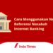 Manfaat dan Cara Menggunakan Nomor Referensi Nasabah Internet Banking