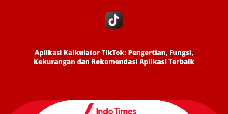 Aplikasi Kalkulator TikTok: Pengertian, Fungsi, Kekurangan dan Rekomendasi Aplikasi Terbaik 1 Aplikasi Kalkulator TikTok: Pengertian, Fungsi, Kekurangan dan Rekomendasi Aplikasi Terbaik