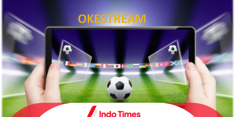 Okestream TV: Nonton Bola Gratis dengan 5 Fitur Andalan 1 Okestream TV