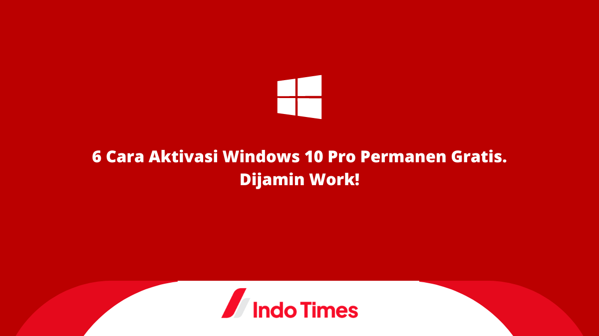 6 Cara Aktivasi Windows 10 Pro Permanen Gratis.  Dijamin berhasil!