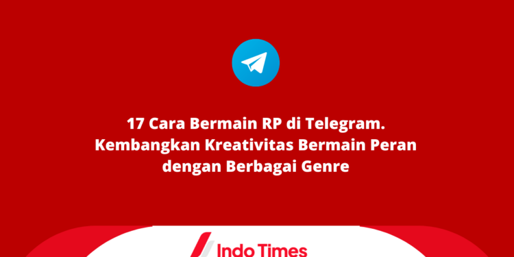 17 Cara Bermain RP di Telegram. Kembangkan Kreativitas Bermain Peran dengan Berbagai Genre