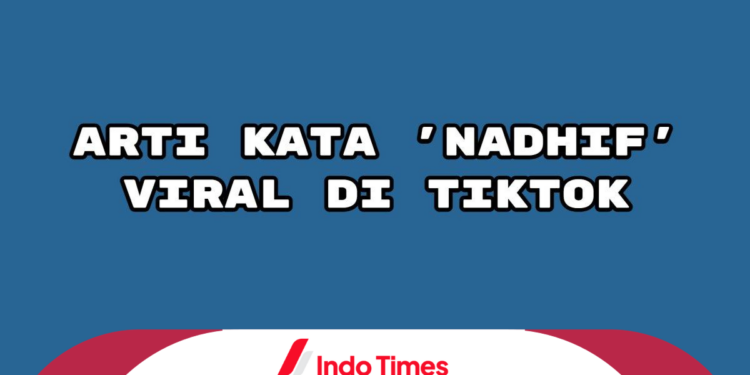Apa Arti Kata Nadhif Viral di TikTok? Lagi Hits di Kalangan Netizen, Ternyata Nama Penyanyi! 1 arti kata nadhif