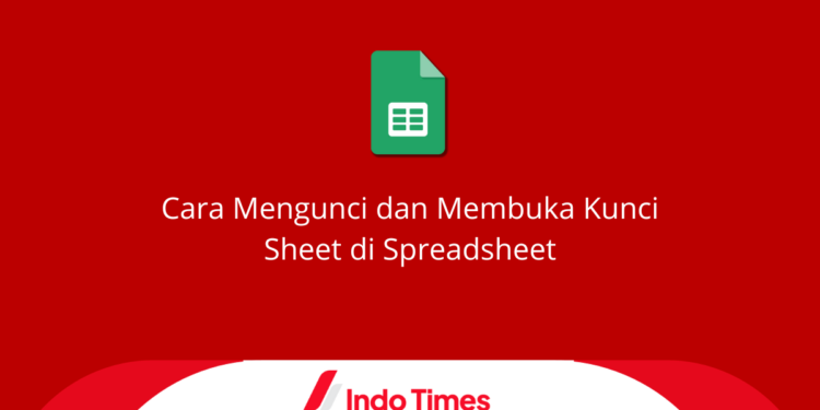 Cara Mengunci Sheet di Spreadsheet dan Membukanya Kembali 1 Cara Mengunci Sheet di Spreadsheet dan Membukanya Kembali