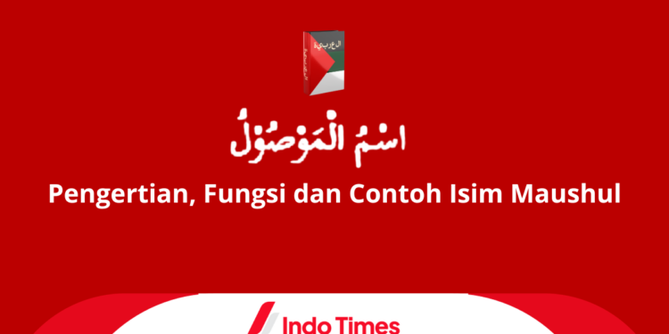 Pengertian, Fungsi dan Contoh Isim Maushul, Materi Lengkap 1 Pengertian, Fungsi dan Contoh Isim Maushul, Materi Lengkap