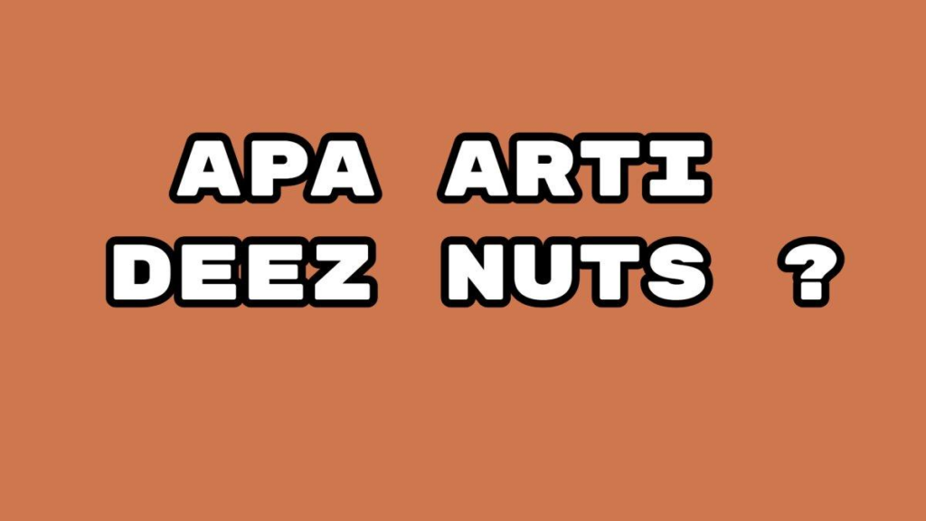 Arti Deez Nuts