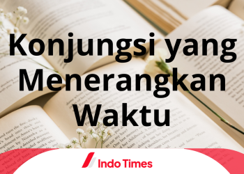 Konjungsi yang Menerangkan Waktu: Pengertian, Jenis dan Contoh